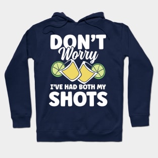 Don't Worry I've Had Both My Shots Tequila Hoodie